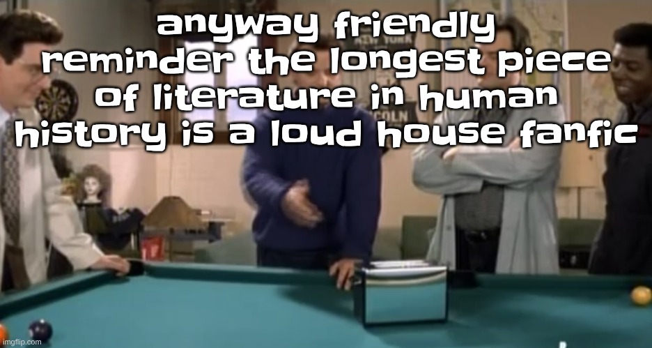 toaster | anyway friendly reminder the longest piece of literature in human history is a loud house fanfic | image tagged in toaster | made w/ Imgflip meme maker