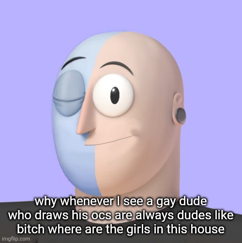 I need more lesbian ocs | why whenever I see a gay dude who draws his ocs are always dudes like bitch where are the girls in this house | image tagged in ena | made w/ Imgflip meme maker