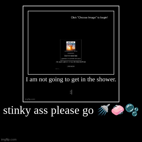 stinky ass please go ??? | | image tagged in demotivationals | made w/ Imgflip demotivational maker