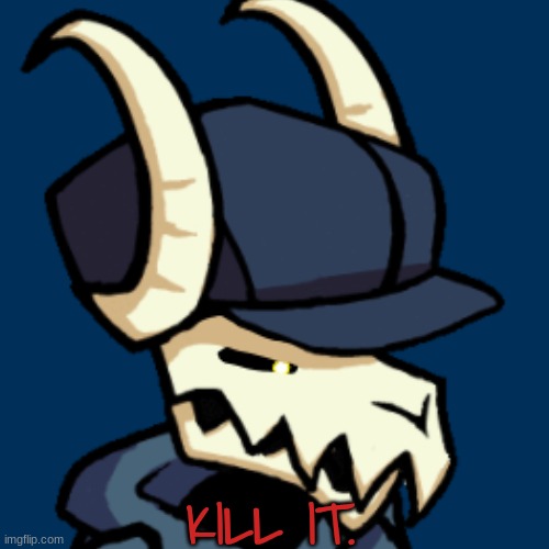 KILL IT. | made w/ Imgflip meme maker