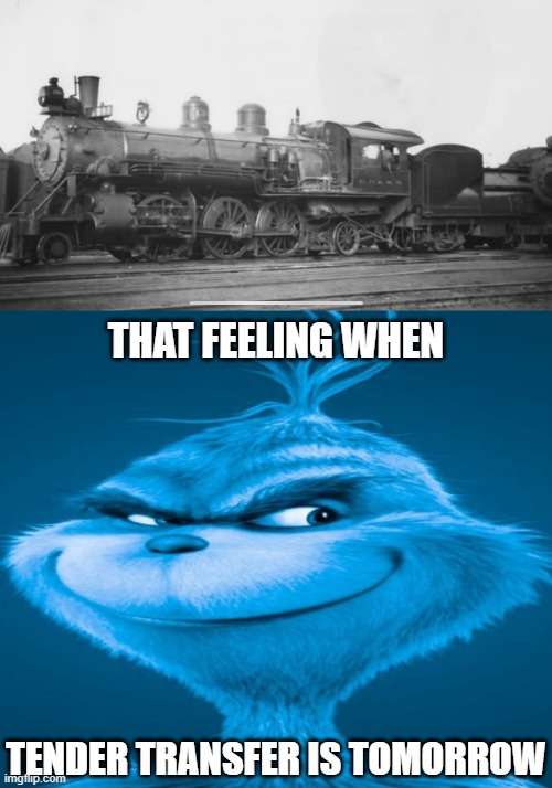 I saw this cursed image in the Transit Town Discord server, so I made a meme out of it. | THAT FEELING WHEN; TENDER TRANSFER IS TOMORROW | image tagged in blue grinch,cursed image,steam locomotive,railroad,railfan,foamer | made w/ Imgflip meme maker