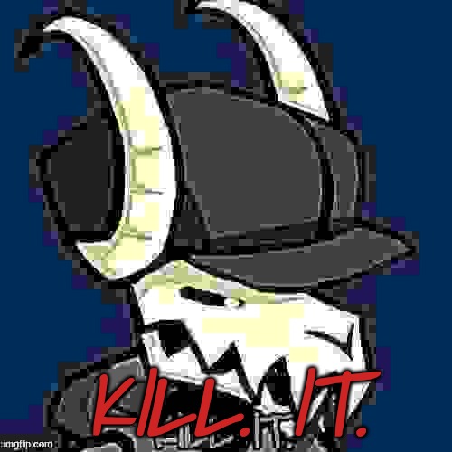 KILL. IT. | made w/ Imgflip meme maker