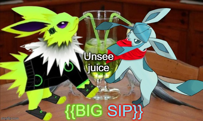 Unsee juice {{BIG SIP}} | made w/ Imgflip meme maker