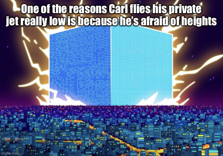 G | One of the reasons Carl flies his private jet really low is because he’s afraid of heights | image tagged in g | made w/ Imgflip meme maker