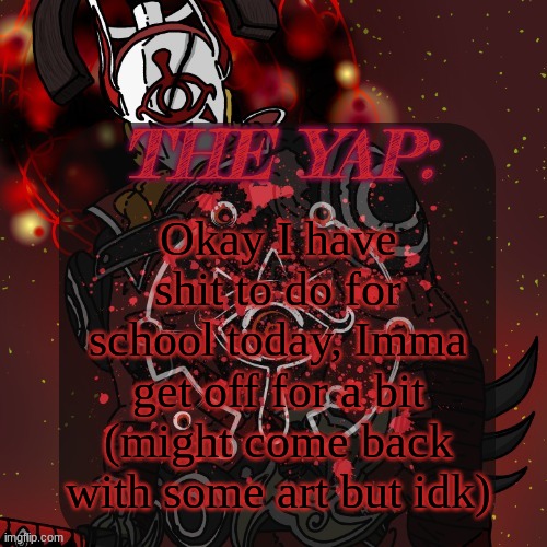 . | Okay I have shit to do for school today, Imma get off for a bit (might come back with some art but idk) | image tagged in changewing/ _the fist of konshu_ 's yiga template | made w/ Imgflip meme maker