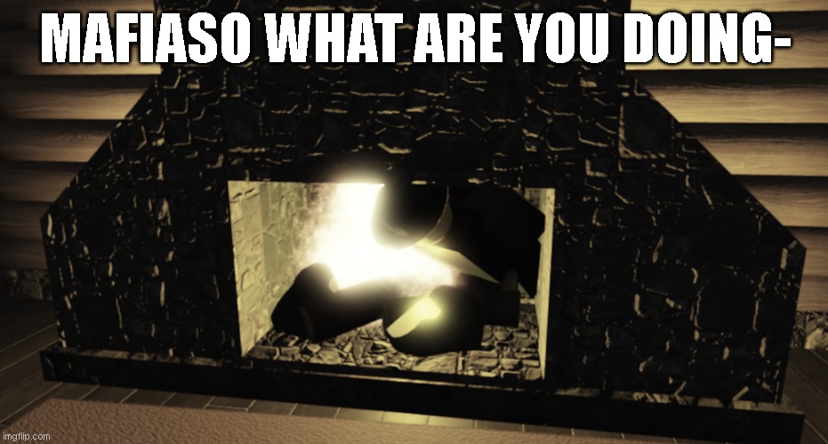MAFIASO WHAT ARE YOU DOING- | made w/ Imgflip meme maker