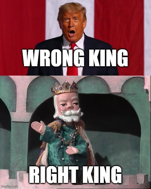 Trump vs King Friday | WRONG KING; RIGHT KING | image tagged in trump,king friday,wrong king | made w/ Imgflip meme maker