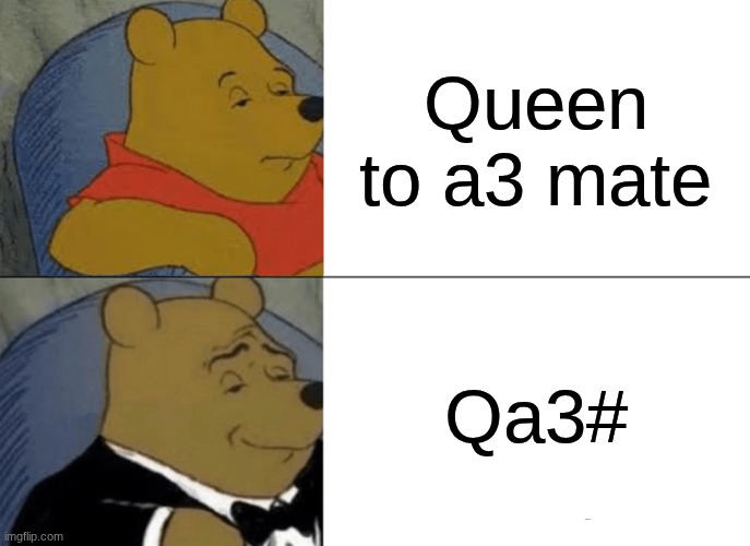 chess | Queen to a3 mate; Qa3# | image tagged in memes,tuxedo winnie the pooh,chess | made w/ Imgflip meme maker