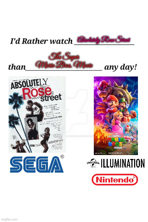 I’d Rather watch Absolutely Rose Street | Absolutely Rose Street; The Super Mario Bros. Movie | image tagged in sega,video games,videogames,hilarious,hilarious memes,satire | made w/ Imgflip meme maker