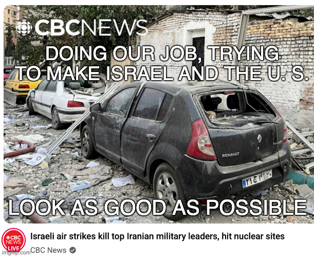 They must have had it coming, I guess | DOING OUR JOB, TRYING TO MAKE ISRAEL AND THE U. S. LOOK AS GOOD AS POSSIBLE | image tagged in cbc news | made w/ Imgflip meme maker