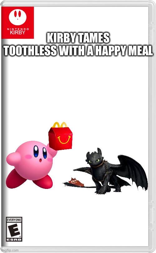 Nintendo Kirby | KIRBY TAMES TOOTHLESS WITH A HAPPY MEAL | image tagged in nintendo kirby | made w/ Imgflip meme maker