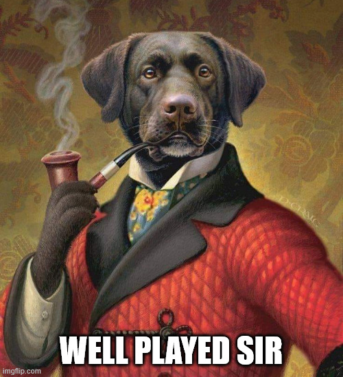 WELL PLAYED SIR | made w/ Imgflip meme maker