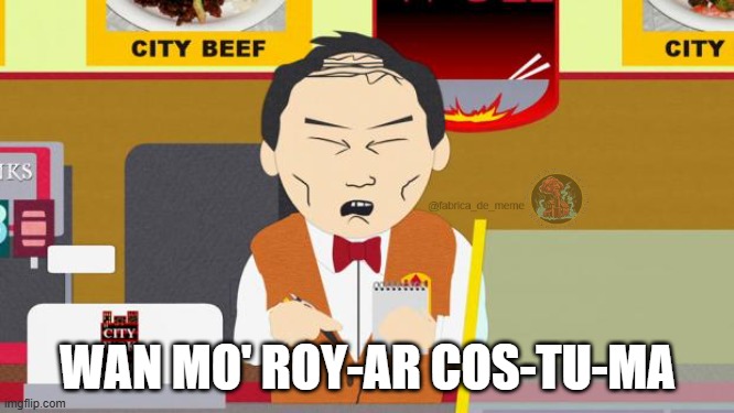 one more loyal costumer | WAN MO' ROY-AR COS-TU-MA | image tagged in south-park-chinese-guy | made w/ Imgflip meme maker