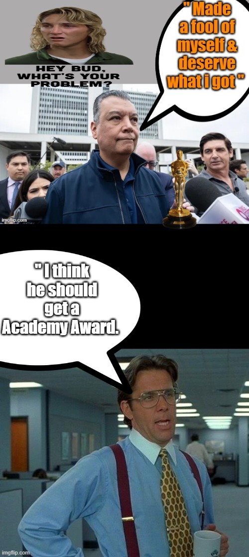 MAYBE Spicoli can give him one. | " I think he should get a Academy Award. | image tagged in memes,that would be great | made w/ Imgflip meme maker