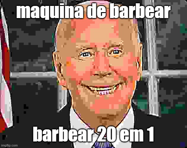 maquina de barbear | maquina de barbear; barbear 20 em 1 | image tagged in biden,maquina de barbear | made w/ Imgflip meme maker