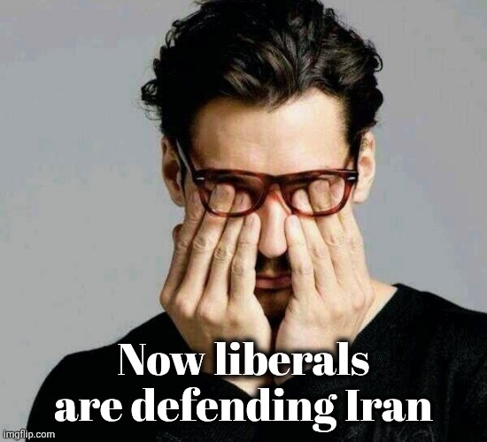 Reacting to Liberals | Now liberals are defending Iran | image tagged in reacting to liberals | made w/ Imgflip meme maker
