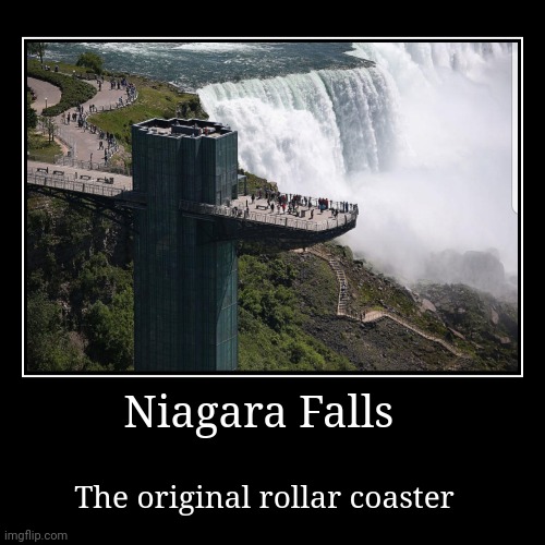 Get in a barrel | Niagara Falls | The original rollar coaster | image tagged in funny,demotivationals | made w/ Imgflip demotivational maker