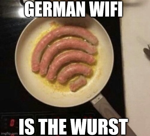 German Wifi Is The Wurst | GERMAN WIFI; IS THE WURST | image tagged in chrisjoines1 | made w/ Imgflip meme maker