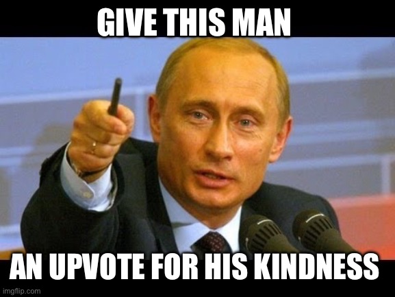 Give this man an Oscar  | GIVE THIS MAN AN UPVOTE FOR HIS KINDNESS | image tagged in give this man an oscar | made w/ Imgflip meme maker