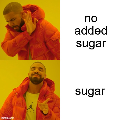 no added sugar | no added sugar; sugar | image tagged in memes,drake hotline bling | made w/ Imgflip meme maker