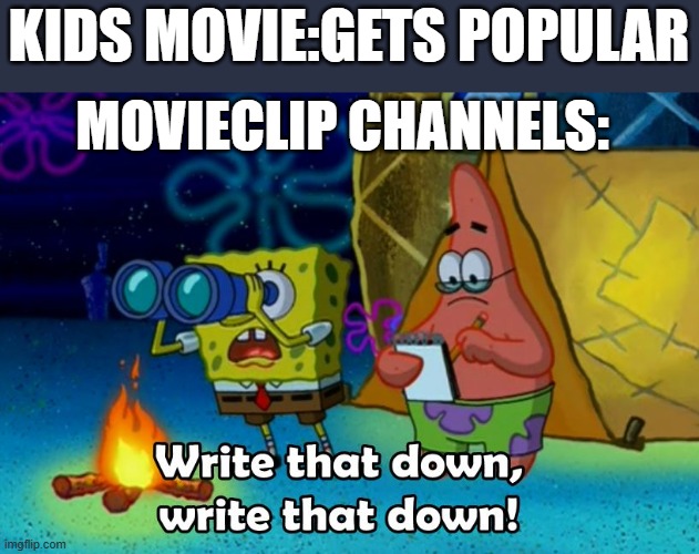 e | KIDS MOVIE:GETS POPULAR; MOVIECLIP CHANNELS: | image tagged in memes | made w/ Imgflip meme maker