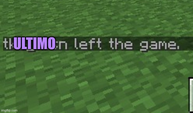 left the game | ULTIMO | image tagged in left the game | made w/ Imgflip meme maker