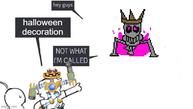 ah memories to the og cloberpocalypse | halloween decoration | image tagged in not what im called meme | made w/ Imgflip meme maker