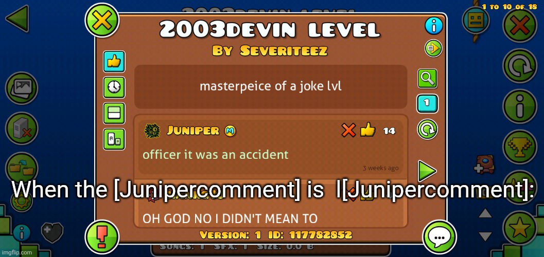 Yo, I'm back from a long while. You might remember me as Ayden. | When the [Junipercomment] is  l[Junipercomment]: | image tagged in geometry dash,i'm back | made w/ Imgflip meme maker