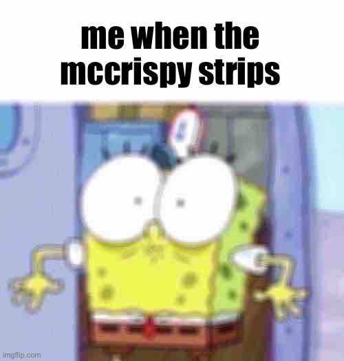 bwoah | me when the mccrispy strips | image tagged in bwoah spongebob,mcdonalds | made w/ Imgflip meme maker