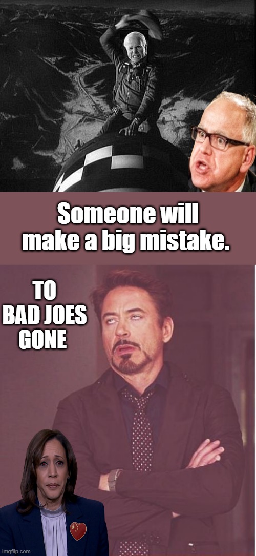Someone will make a big mistake. TO BAD JOES GONE | image tagged in memes,face you make robert downey jr | made w/ Imgflip meme maker