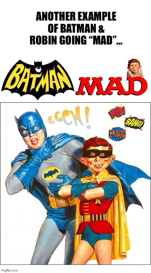 Even madder than The Joker and The Riddler… | image tagged in batman and robin,mad magazine,alfred e neuman | made w/ Imgflip meme maker