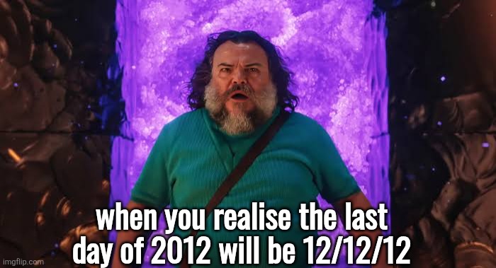 Steve in the Nether | when you realise the last day of 2012 will be 12/12/12 | image tagged in steve in the nether | made w/ Imgflip meme maker