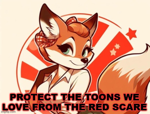 PROTECT THE TOONS WE LOVE FROM THE RED SCARE | image tagged in propaganda | made w/ Imgflip meme maker