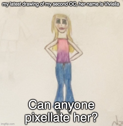 :3 | my latest drawing of my second OC, her name is Viviella; Can anyone pixellate her? | made w/ Imgflip meme maker