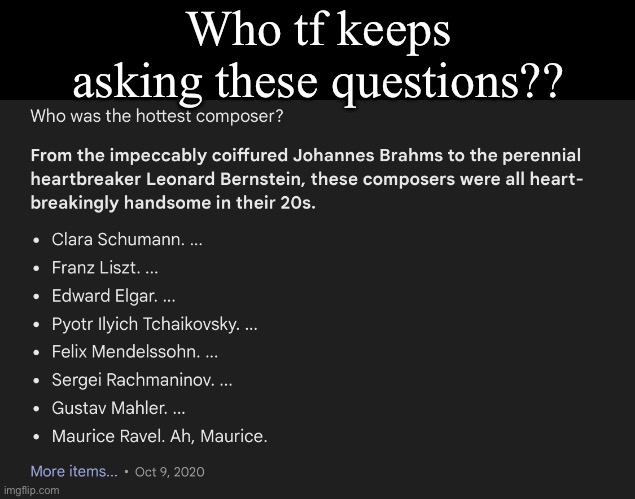 Who tf keeps asking these questions?? | made w/ Imgflip meme maker