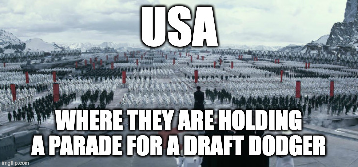 Draft Dodgers Heaven | USA; WHERE THEY ARE HOLDING A PARADE FOR A DRAFT DODGER | image tagged in trumps military parade,usa,birthday parade | made w/ Imgflip meme maker
