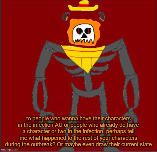 ooooo spooky infection au that makes your OCs into lovecraftian horrors oooo | to people who wanna have their characters in the infection AU or people who already do have a character or two in the infection, perhaps tell me what happened to the rest of your characters during the outbreak? Or maybe even draw their current state | image tagged in mexican infernal | made w/ Imgflip meme maker