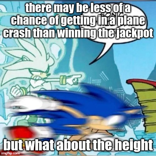 im going to amsterdam btw | there may be less of a chance of getting in a plane crash than winning the jackpot; but what about the height | image tagged in sonic rip his balls off | made w/ Imgflip meme maker