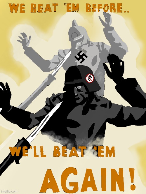 Even if they aren’t all Nazis, they are still following the path to nazism. | image tagged in we beat 'em before we'll beat 'em again | made w/ Imgflip meme maker