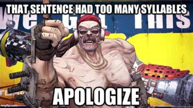 THAT SENTENCE HAD TOO MANY SYLLABLES  APOLOGIZE | image tagged in that sentence had too many syllables apologize | made w/ Imgflip meme maker