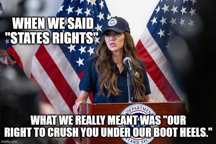WHEN WE SAID "STATES RIGHTS"; WHAT WE REALLY MEANT WAS "OUR RIGHT TO CRUSH YOU UNDER OUR BOOT HEELS." | made w/ Imgflip meme maker