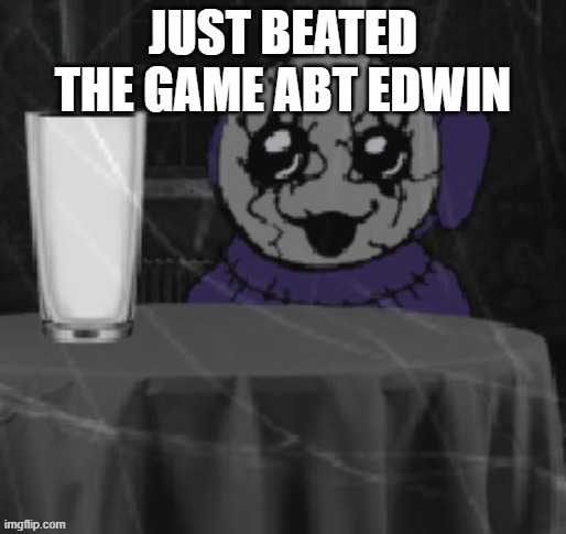 Goober Tinky | JUST BEATED THE GAME ABT EDWIN | image tagged in goober tinky | made w/ Imgflip meme maker