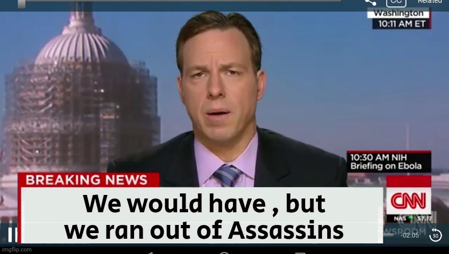 cnn breaking news template | We would have , but we ran out of Assassins | image tagged in cnn breaking news template | made w/ Imgflip meme maker