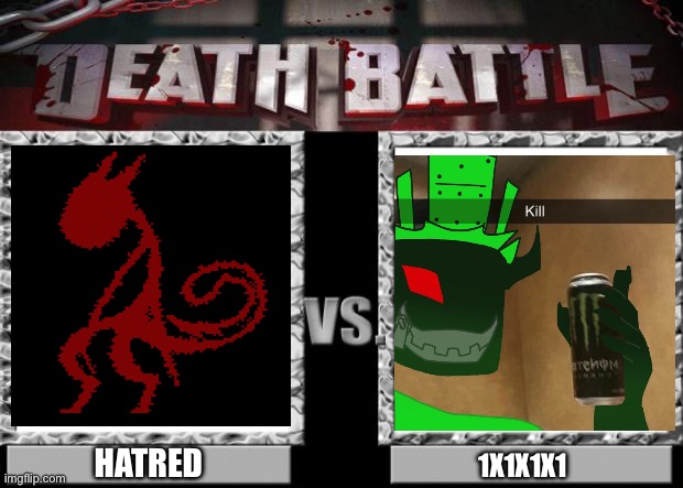 Is this supposed to be death battle stream or is this one fine? | HATRED; 1X1X1X1 | image tagged in death battle | made w/ Imgflip meme maker