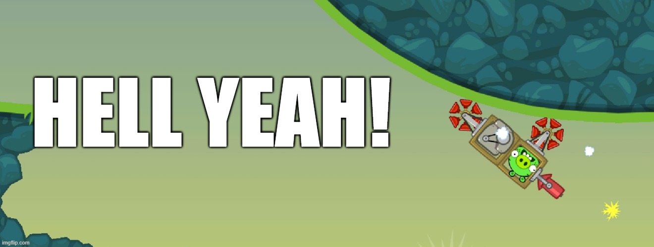 Bad piggies | HELL YEAH! | image tagged in bad piggies | made w/ Imgflip meme maker