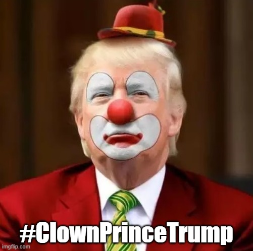 Clown Prince | #ClownPrinceTrump | image tagged in donald trump clown | made w/ Imgflip meme maker