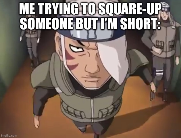 I’ll never be intimidating. | ME TRYING TO SQUARE-UP SOMEONE BUT I’M SHORT: | image tagged in funny anime,memes | made w/ Imgflip meme maker