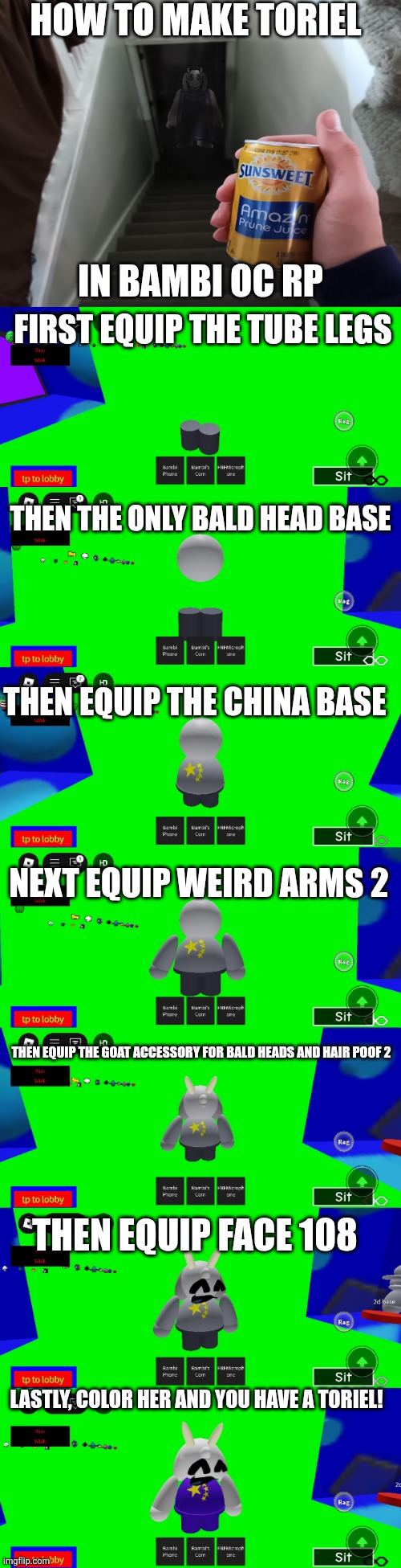 Sorry for not posting in a while, been working on this | HOW TO MAKE TORIEL; IN BAMBI OC RP; FIRST EQUIP THE TUBE LEGS; THEN THE ONLY BALD HEAD BASE; THEN EQUIP THE CHINA BASE; NEXT EQUIP WEIRD ARMS 2; THEN EQUIP THE GOAT ACCESSORY FOR BALD HEADS AND HAIR POOF 2; THEN EQUIP FACE 108; LASTLY, COLOR HER AND YOU HAVE A TORIEL! | image tagged in summoning toriel,dave and bambi,roblox,toriel | made w/ Imgflip meme maker