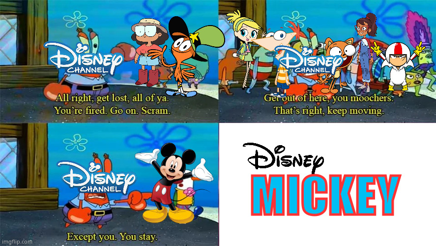 Disney Mickey in a Nutshell (Of course Disney always relied on Mickey Mouse) | MICKEY | image tagged in mr krabs except you you stay,disney channel,memes,mickey mouse,disney | made w/ Imgflip meme maker