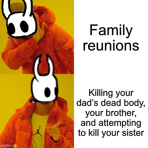 Drake Hotline Bling | Family reunions; Killing your dad’s dead body, your brother, and attempting to kill your sister | image tagged in memes,drake hotline bling | made w/ Imgflip meme maker